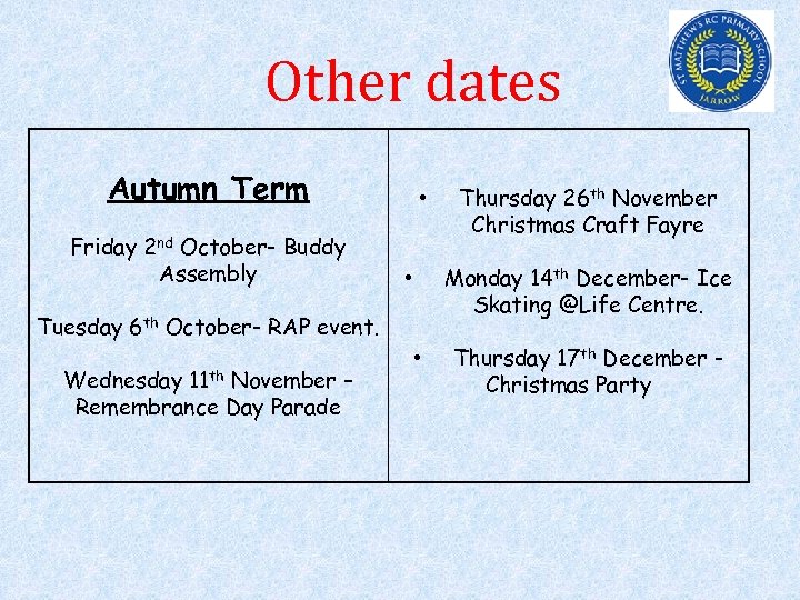 Other dates Autumn Term Friday 2 nd October- Buddy Assembly • Monday 14 th