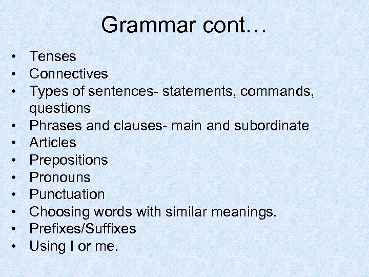 Grammar cont… • Tenses • Connectives • Types of sentences- statements, commands, questions •