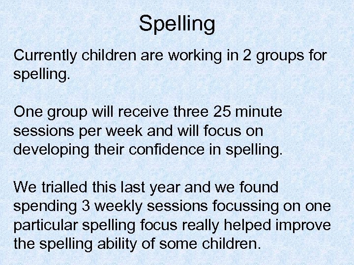 Spelling Currently children are working in 2 groups for spelling. One group will receive