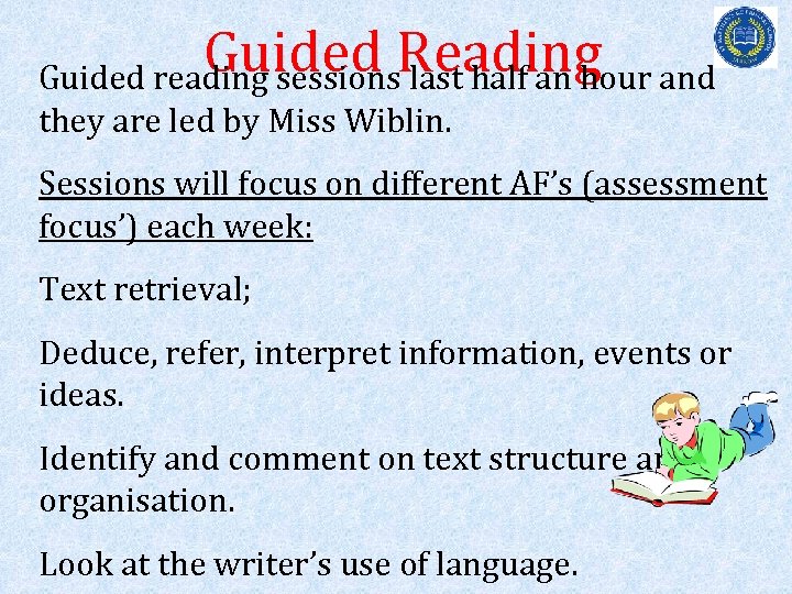 Guided Reading and Guided reading sessions last half an hour they are led by