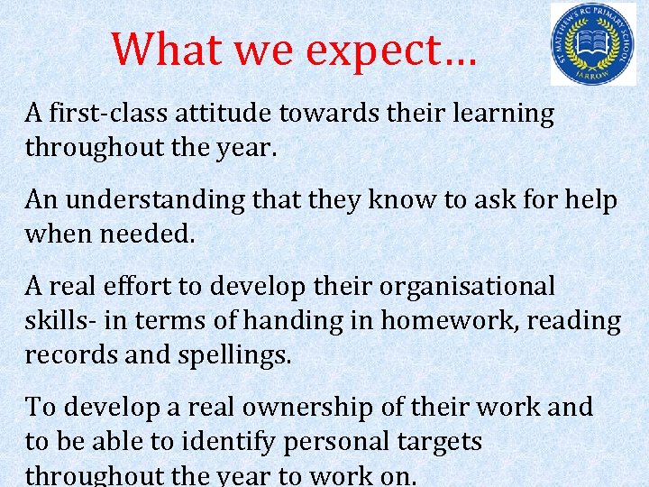 What we expect… A first-class attitude towards their learning throughout the year. An understanding