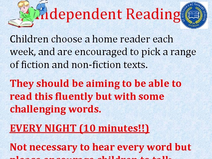Independent Reading Children choose a home reader each week, and are encouraged to pick