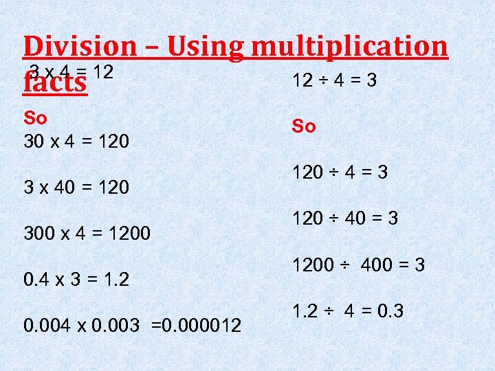 Division – Using multiplication 3 x 4 = 12 12 ÷ 4 = 3