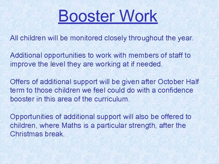 Booster Work All children will be monitored closely throughout the year. Additional opportunities to