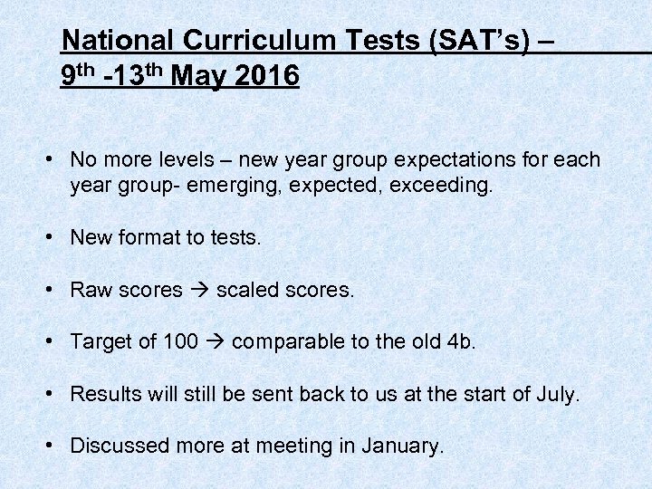 National Curriculum Tests (SAT’s) – 9 th -13 th May 2016 • No more
