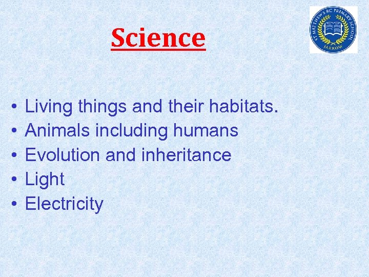 Science • • • Living things and their habitats. Animals including humans Evolution and