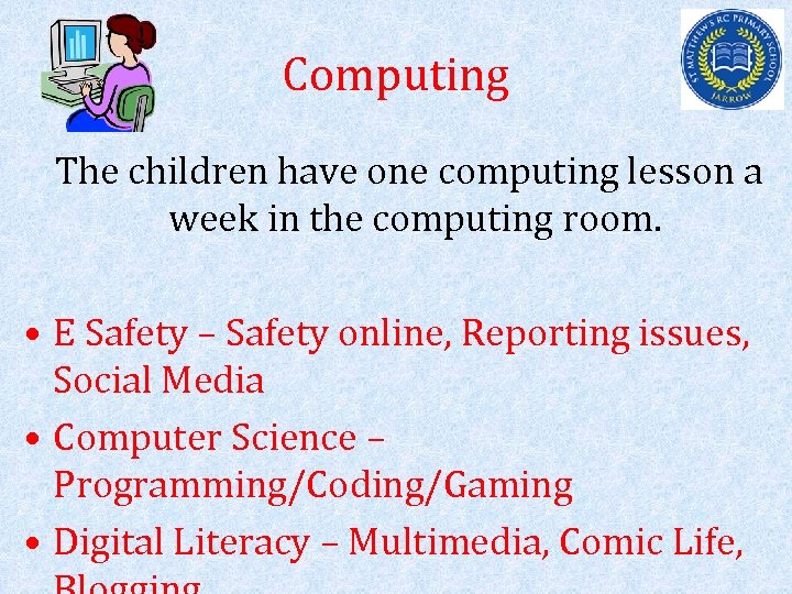 Computing The children have one computing lesson a week in the computing room. •