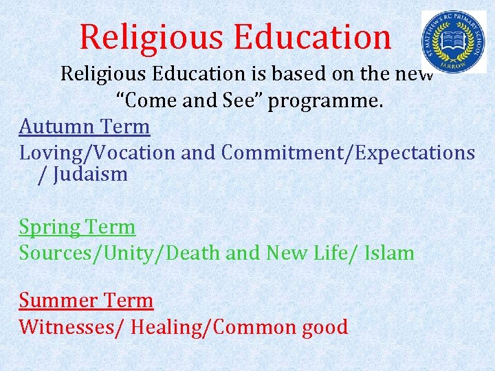 Religious Education is based on the new “Come and See” programme. Autumn Term Loving/Vocation