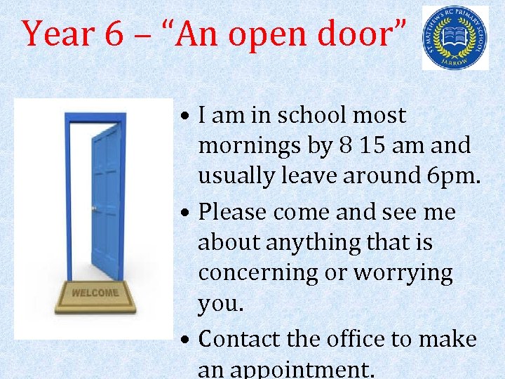 Year 6 – “An open door” • I am in school most mornings by