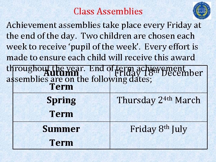 Class Assemblies Achievement assemblies take place every Friday at the end of the day.