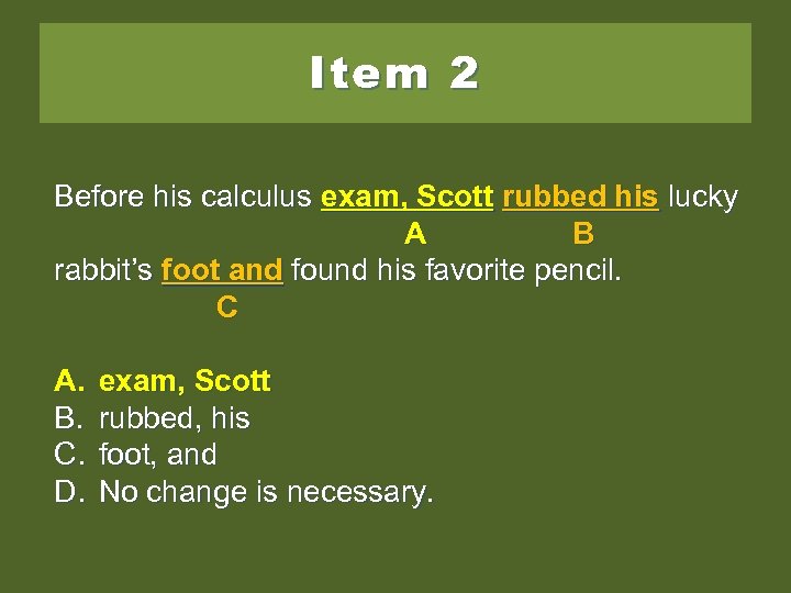 Item 2 Before his calculus exam Scott rubbed his lucky exam, Scott rubbed his