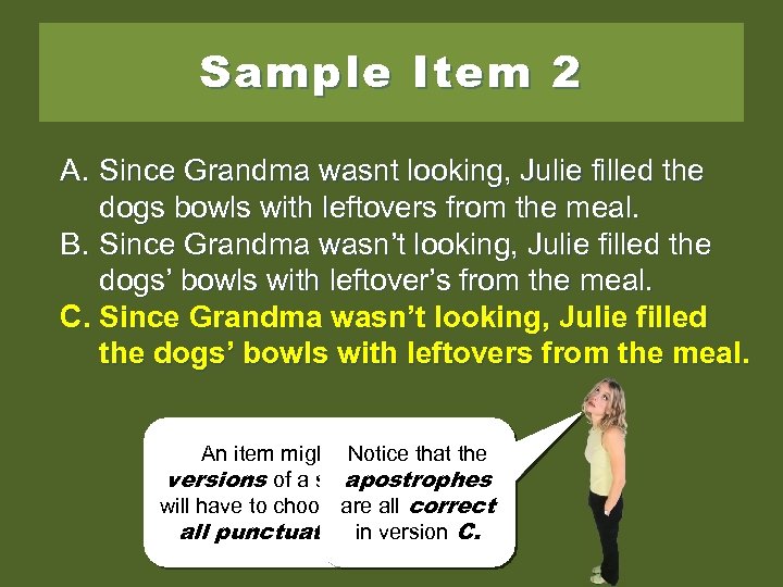 Sample Item 2 A. Since Grandma wasnt looking, Julie filled the dogs bowls with