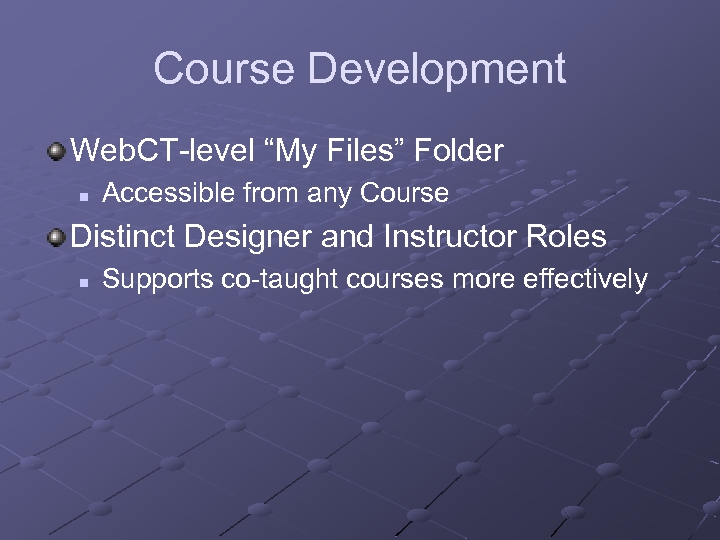 Course Development Web. CT-level “My Files” Folder n Accessible from any Course Distinct Designer