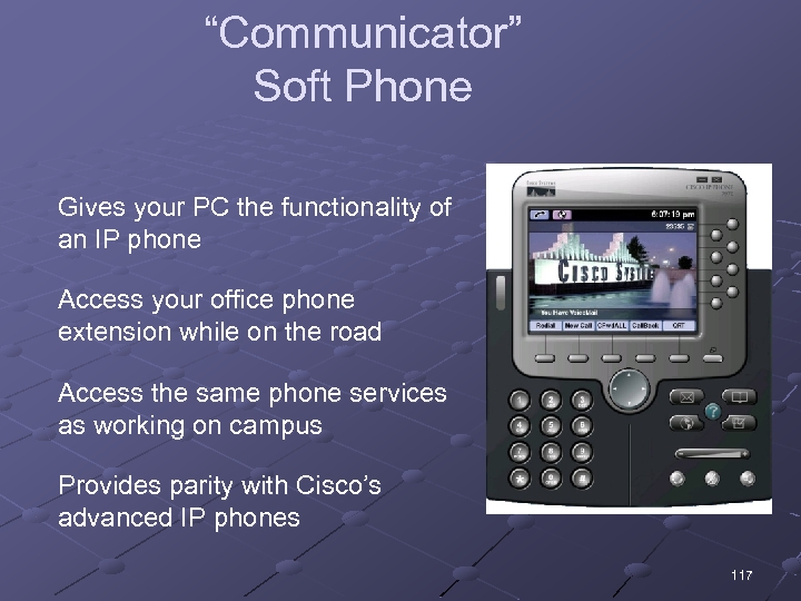 “Communicator” Soft Phone Gives your PC the functionality of an IP phone Access your