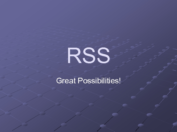 RSS Great Possibilities! 