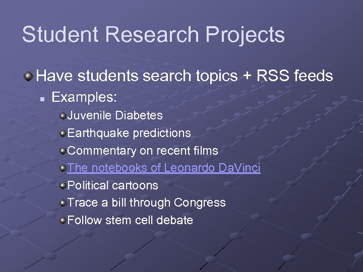 Student Research Projects Have students search topics + RSS feeds n Examples: Juvenile Diabetes