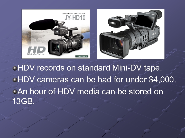 HDV records on standard Mini-DV tape. HDV cameras can be had for under $4,