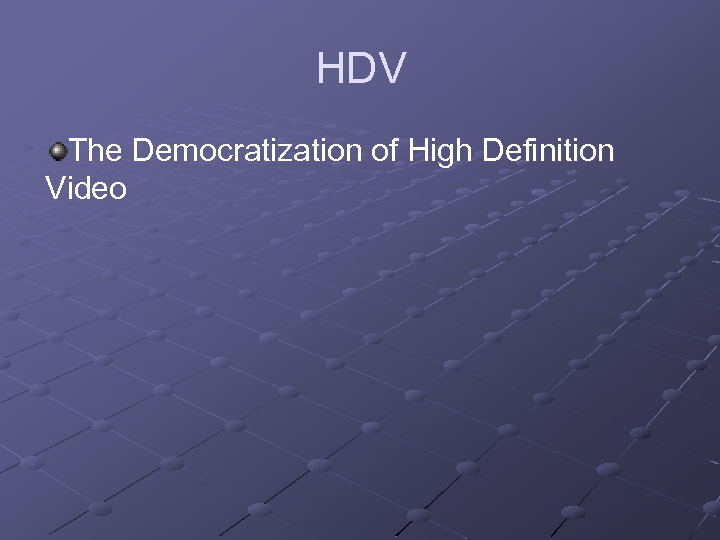 HDV The Democratization of High Definition Video 
