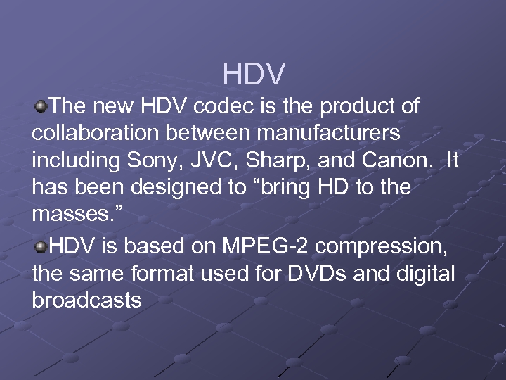 HDV The new HDV codec is the product of collaboration between manufacturers including Sony,