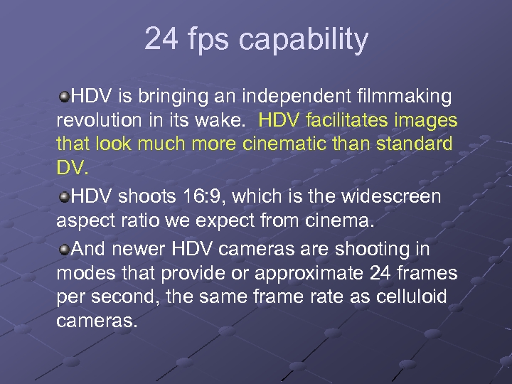 24 fps capability HDV is bringing an independent filmmaking revolution in its wake. HDV