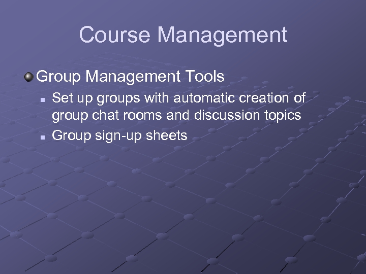 Course Management Group Management Tools n n Set up groups with automatic creation of
