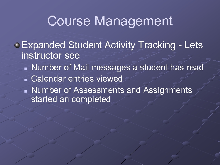 Course Management Expanded Student Activity Tracking - Lets instructor see n n n Number