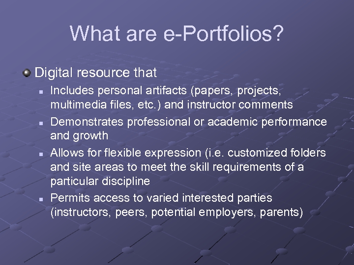 What are e-Portfolios? Digital resource that n n Includes personal artifacts (papers, projects, multimedia
