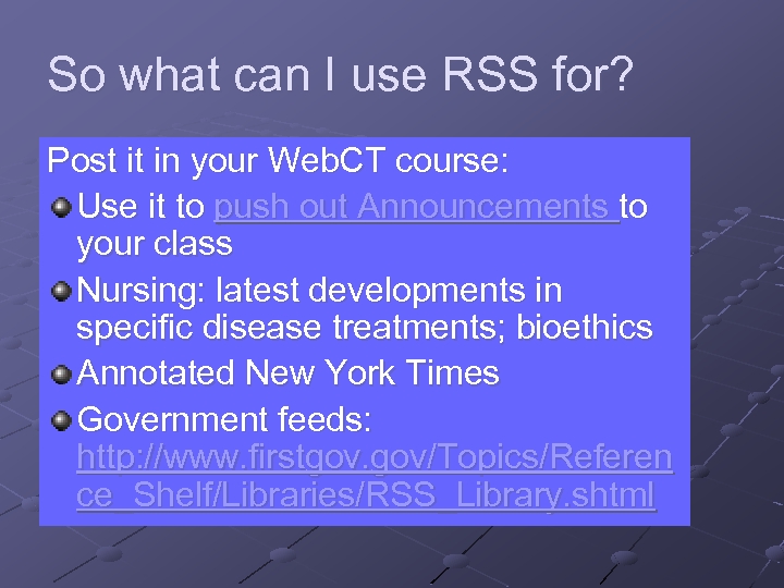 So what can I use RSS for? Post it in your Web. CT course: