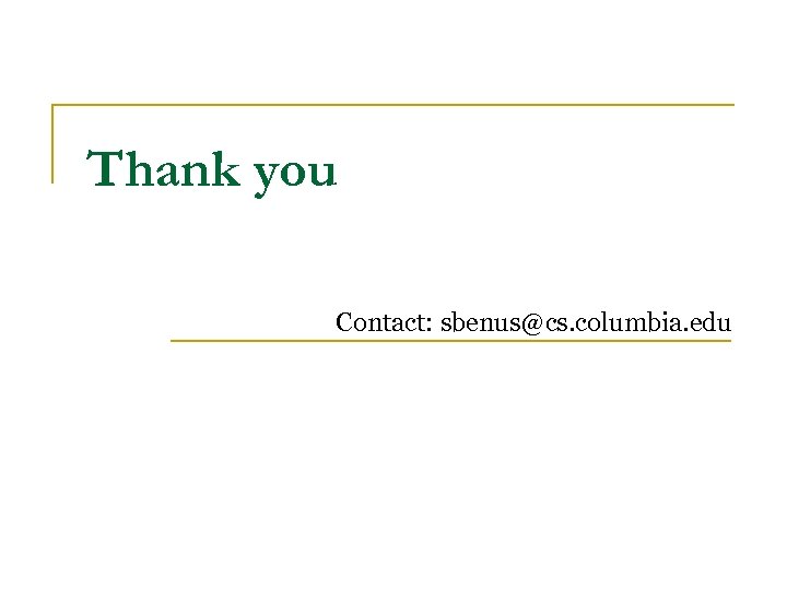 Thank you Contact: sbenus@cs. columbia. edu 