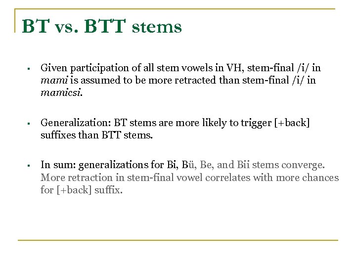 BT vs. BTT stems § Given participation of all stem vowels in VH, stem-final