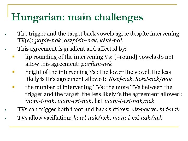Hungarian: main challenges § § The trigger and the target back vowels agree despite