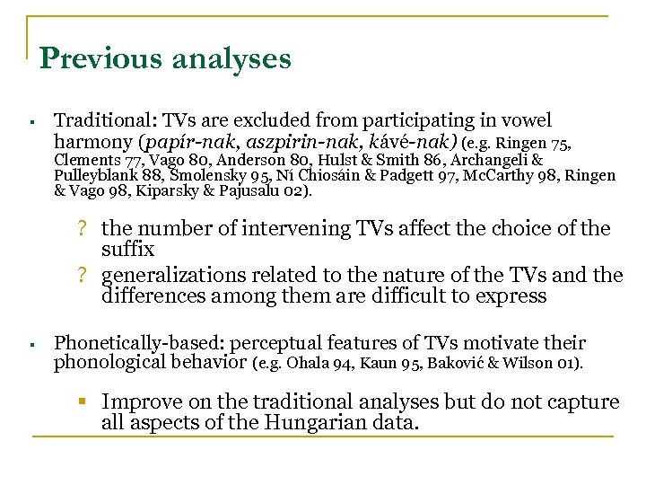 Previous analyses § Traditional: TVs are excluded from participating in vowel harmony (papír-nak, aszpirin-nak,
