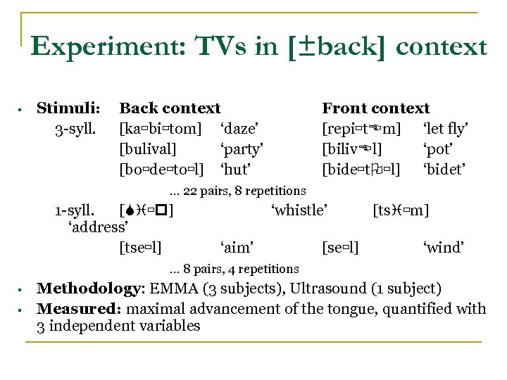 Experiment: TVs in [±back] context § Stimuli: 3 -syll. Back context [ka bi tom]