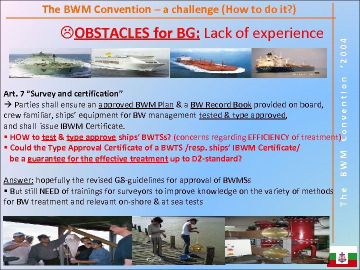 LOBSTACLES for BG: Lack of experience BWM Convent. Ion ‘ 2004 The BWM Convention