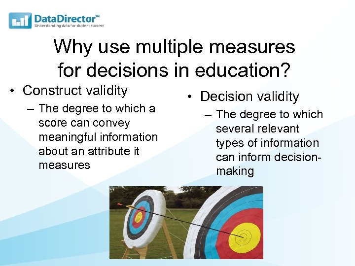 Why use multiple measures for decisions in education? • Construct validity – The degree