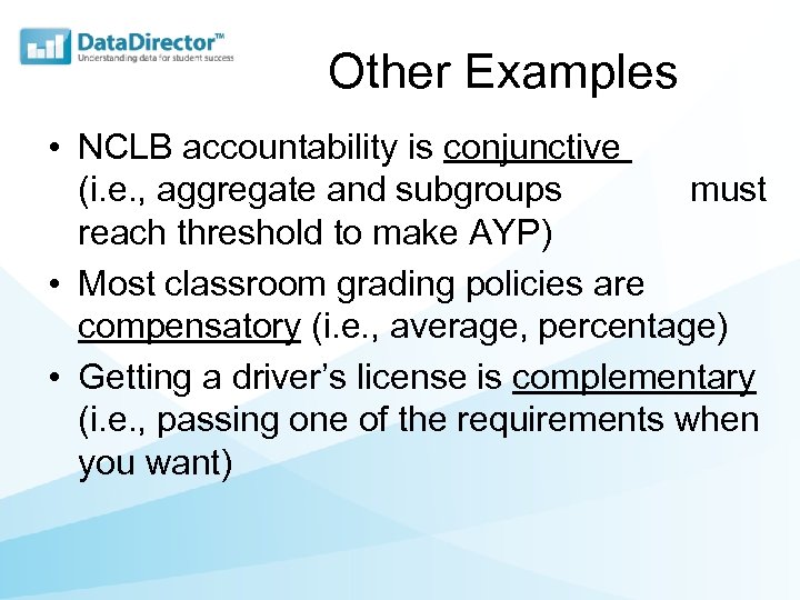 Other Examples • NCLB accountability is conjunctive (i. e. , aggregate and subgroups must