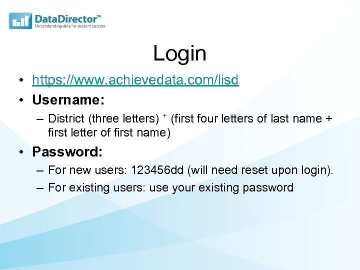 Login • https: //www. achievedata. com/lisd • Username: – District (three letters) + (first