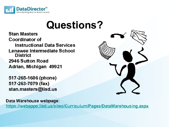 Questions? Stan Masters Coordinator of Instructional Data Services Lenawee Intermediate School District 2946 Sutton