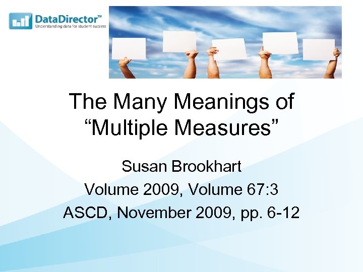 The Many Meanings of “Multiple Measures” Susan Brookhart Volume 2009, Volume 67: 3 ASCD,