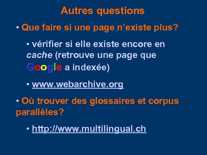 Autres questions • Que faire si une page n’existe plus? • vérifier si elle