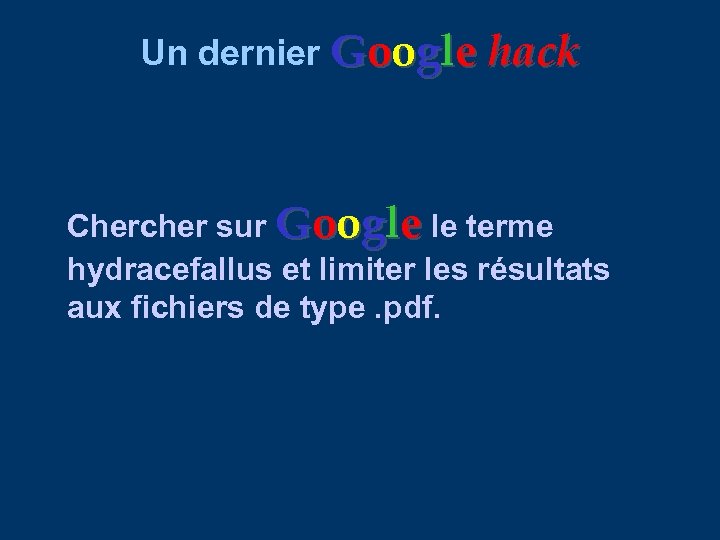 Un dernier Google hack Chercher sur Google le terme hydracefallus et limiter les résultats