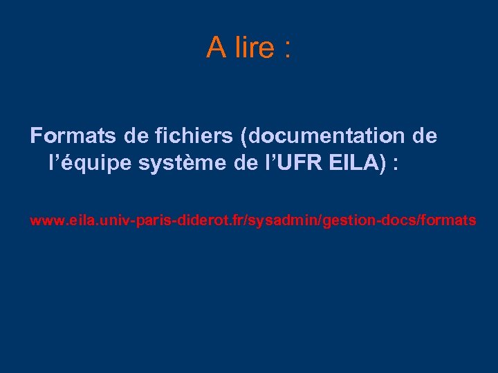 A lire : Formats de fichiers (documentation de l’équipe système de l’UFR EILA) :