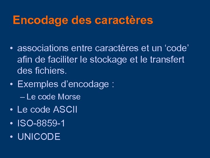 Encodage des caractères • associations entre caractères et un ‘code’ afin de faciliter le