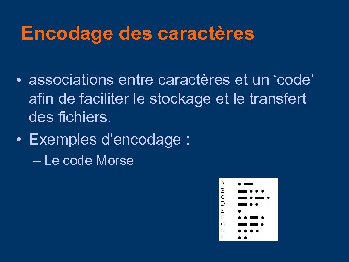 Encodage des caractères • associations entre caractères et un ‘code’ afin de faciliter le