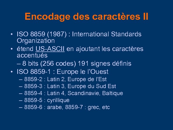 Encodage des caractères II • ISO 8859 (1987) : International Standards Organization • étend