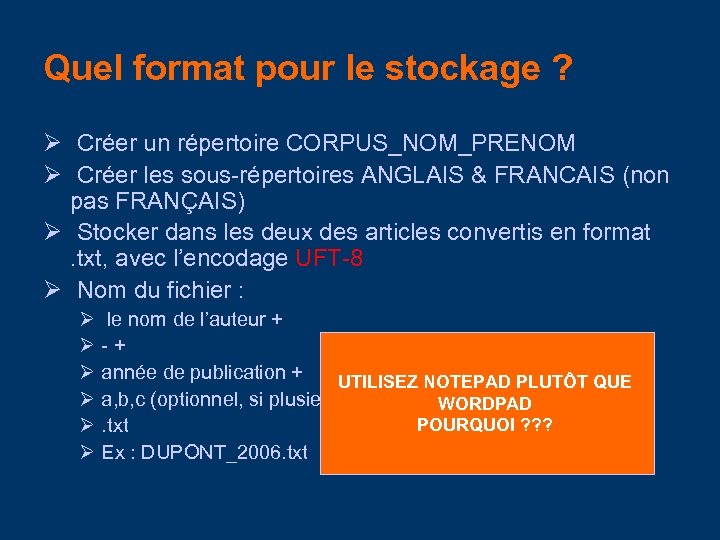 Quel format pour le stockage ? Créer un répertoire CORPUS_NOM_PRENOM Créer les sous-répertoires ANGLAIS