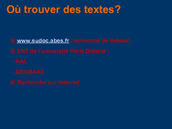 Où trouver des textes? 4/ www. sudoc. abes. fr (recherche de thèses) 5/ ENT