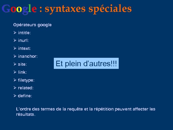 Google : syntaxes spéciales Opérateurs google intitle: inurl: intext: inanchor: site: Et plein d’autres!!!