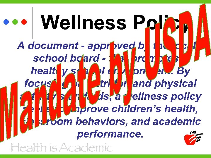 Wellness Policy A document - approved by the local school board - that promotes