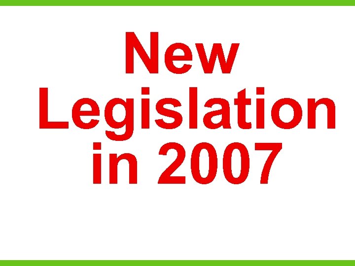 New Legislation in 2007 